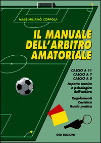 9788869990342 - Manuale dell'arbitro amatoriale. Calcio a 11, calcio a 7, calcio a 5. Aspetto tecnico e psicologico dell'arbitro. Regola