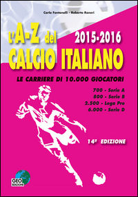 9788869990700 - L'A-Z del calcio italiano (2015-16). Le carriere di 10.000 giocatori. Serie A, B, Lega Pro, D