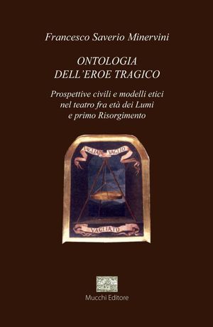 9788870005325 - Ontologia dell'eroe tragico. Prospettive civili e modelli etici nel teatro, fra età dei Lumi e primo Risorgimento