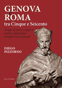 9788870007541 - Genova e Roma tra Cinque e Seicento. Gruppi di potere, rapporti politico-diplomatici, strategie internazionali