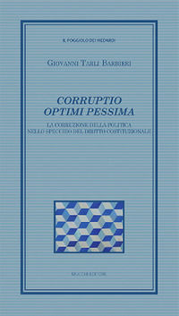 9788870008722 - Corruptio optimi pessima. La corruzione della politica nello specchio del diritto costituzionale