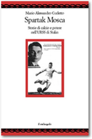 9788870185614 - Spartak Mosca. Storie di calcio e potere nell'URSS di Stalin