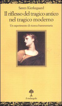 9788870188394 - Il riflesso del tragico antico nel tragico moderno. Un esperimento di ricerca frammentaria