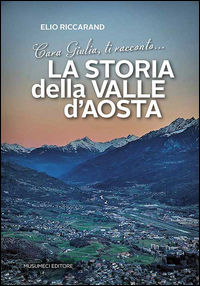 9788870329261 - Cara Giulia, ti racconto la storia della Valle d'Aosta