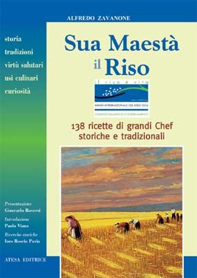 9788870370928 - Sua maestà il riso. Storia, tradizioni, virtù salutari, usi culinari e curiosità. 138 ricette di grandi chef, storiche e