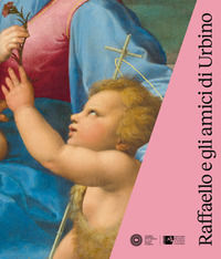 9788870385571 - Raffaello e gli amici di Urbino. Catalogo della mostra (Urbino, 3 ottobre 2019-19 gennaio 2020). Ediz. illustrata