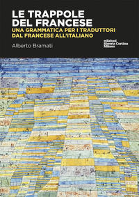 9788870432152 - Le trappole del francese. Una grammatica per i traduttori dal francese all'italiano
