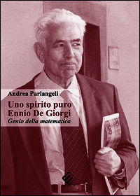 9788870485844 - Uno spirito puro. Ennio De Giorgi, genio della matematica