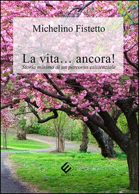 9788870486148 - La vita... ancora! Storia minima di un percorso esistenziale