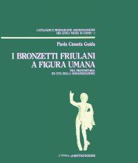 9788870626940 - I bronzetti friulani a figura umana tra protostoria ed età della romanizzazione