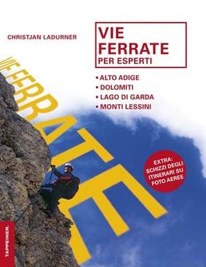 9788870734027 - Vie ferrate per esperti. Alto Adige, Dolomiti, lago di Garda, monti Lessini. Ediz. illustrata