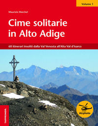 9788870736649 - Cime solitarie in Alto Adige. Vol. 1: 60 itinerari insoliti dalla Val Venosta all'Alta Val d'Isarco