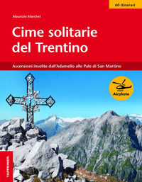 9788870737264 - Cime solitarie del Trentino. Ascensioni insolite dall'Adamello alle Pale di San Martino