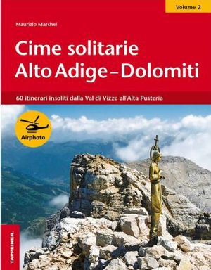 9788870737271 - Cime solitarie Alto Adige-Dolomiti. Vol. 2: 60 itinerari insoliti dalla Val di Vizze all'alta Pusteria