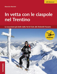 9788870737592 - In vetta con le ciaspole nel Trentino. Le escursioni più belle dalla Val di Sole alle Dolomiti Fassane