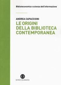 9788870759204 - Le origini della biblioteca contemporanea. Un istituto in cerca di identità tra Vecchio e Nuovo Continente (secoli XVII-