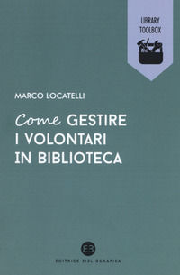 9788870759563 - Come gestire i volontari in biblioteca