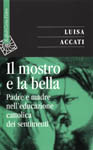 9788870785159 - Il mostro e la bella. Padre e madre nell'educazione cattolica dei sentimenti