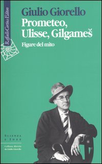 9788870788785 - Prometeo, Ulisse, Gilgames. Figure del mito