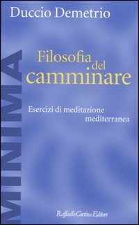 9788870789744 - Filosofia del camminare. Esercizi di meditazione mediterranea