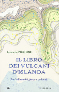 9788870915624 - Il libro dei vulcani d'Islanda. Storie di uomini, fuoco e caducità