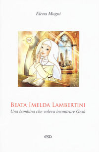 9788870949360 - Beata Imelda Lambertini. Una bambina che voleva incontrare Gesù