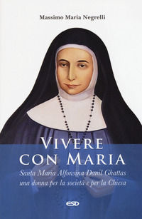 9788870949742 - Vivere con Maria. Maria Alfonsina Danil Ghattas. Una donna per la società e per la Chiesa