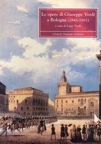9788870962772 - Le opere di Giuseppe Verdi a Bologna 1843-1901