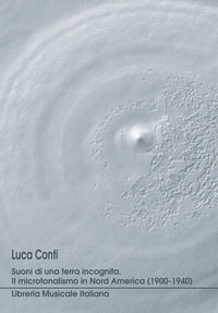 9788870964332 - Suoni di una terra incognita. Il microtonalismo in nord America (1900-1940)