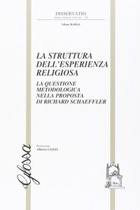 9788871053752 - La struttura dell'esperienza religiosa. La questione metodologica nella proposta di Richard Schaeffler