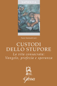 9788871053813 - Custodi dello stupore. La vita consacrata nella Chiesa: Vangelo, profezia, speranza