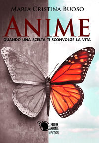 9788871122007 - Anime. Quando una scelta ti sconvolge la vita