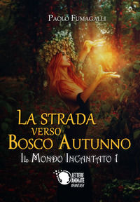 9788871122649 - La strada verso Bosco Autunno. Il mondo incantato. Vol. 1