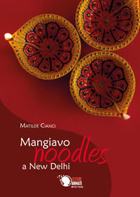 9788871124650 - Mangiavo noodles a New Delhi