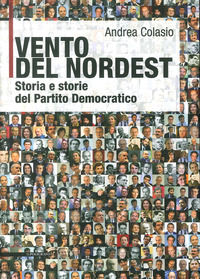 9788871158150 - Vento del Nordest. Storia e storie del Partito Democratico