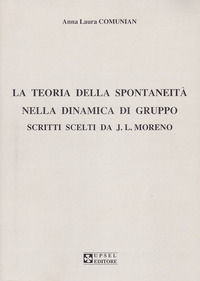 9788871261263 - La teoria della spontaneità nella dinamica di gruppo. Scritti scelti da J. L. Moreno