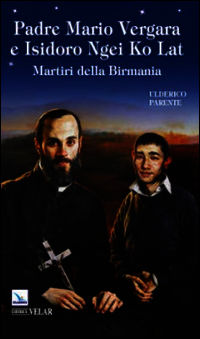 9788871359533 - Padre Mario Vergara e Isidoro Ngei Ko Lat. Martiri della Birmania