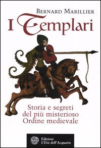 9788871361963 - I Templari. Storia e segreti del più misterioso Ordine medievale