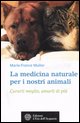 9788871362427 - La medicina naturale per i nostri animali. Curarli meglio, amarli di più