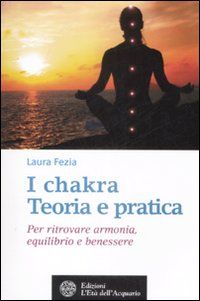 9788871363134 - I chakra. Teoria e pratica. Per ritrovare armonia, equilibrio e benessere