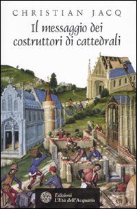 9788871363172 - Il messaggio dei costruttori di cattedrali