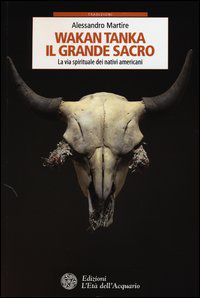 9788871364209 - Wakan Tanka. Il grande sacro. La via spirituale dei nativi americani