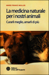 9788871365329 - La medicina naturale per i nostri animali. Curarli meglio, amarli di più