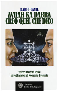 9788871366012 - Avrah ka dabra. Creo quel che dico. Vivere una vita felice risvegliandosi al momento presente