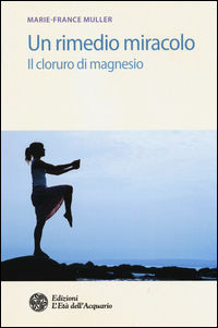 9788871367217 - Un rimedio-miracolo. Il cloruro di magnesio