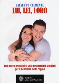 9788871367347 - Lui, lei, loro. Una nuova prosepttiva sulle costellazioni familiari per il benessere della coppia