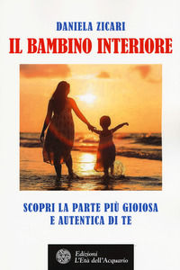 9788871368597 - Il bambino interiore. Scopri la parte più gioiosa e autentica di te