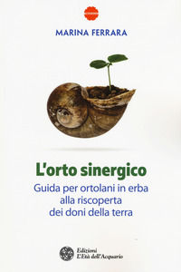9788871368627 - L'orto sinergico. Guida per ortolani in erba alla riscoperta dei doni della terra