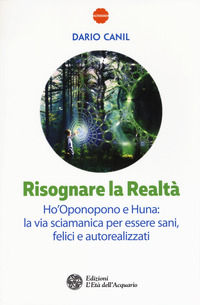 9788871368672 - Risognare la realtà. Ho'Oponopono e Huna: la via sciamanica per essere sani, felici e autoreallizzati