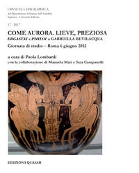 9788871407913 - Come aurora. Lieve, preziosa. Ergastai e philoi a Gabriella Bevilacqua. Giornata di studio (Roma, 6 giugno 2012)